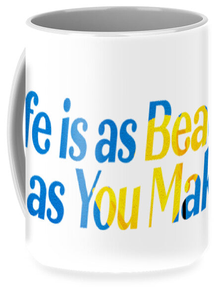 Life is as Beautiful as You Make it - Mug