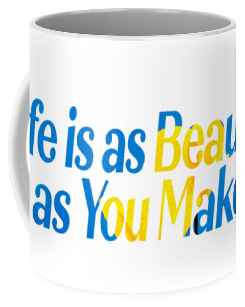 Life is as Beautiful as You Make it  - Mug