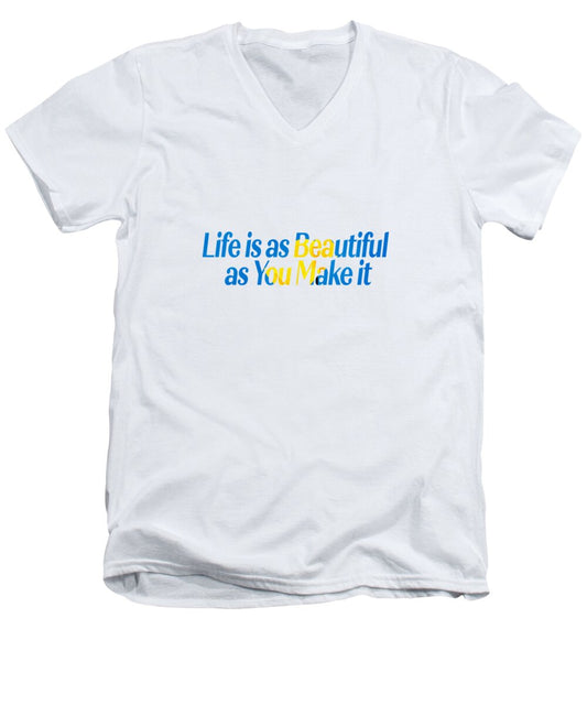 Life is as Beautiful as You Make it  - Men's V-Neck T-Shirt