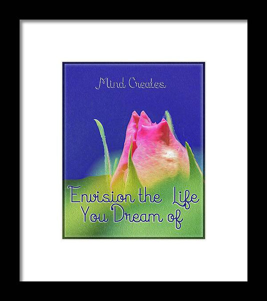 Mind Creates Envision the Life you dream of Quote - Framed Print